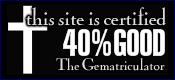 This site is certified 40% GOOD by the Gematriculator